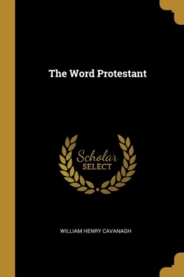 Cavanagh - Word Protestant - New paperback or softback - X555z