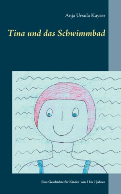 Tina Und Das Schwimmbad: Eine Geschichte F?R Kinder Von 3 Bis 7 Jahren