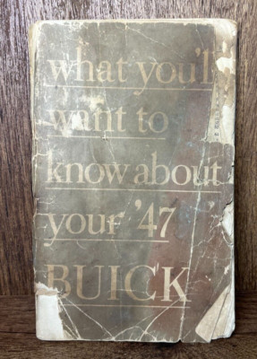 1947 Buick ''What You'll Want To Know About Your '47 BUICK'' Old Car Manual