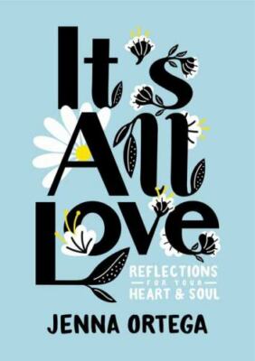 It's All Love : Reflections for Your Heart and Soul by Jenna Ortega (2021,...