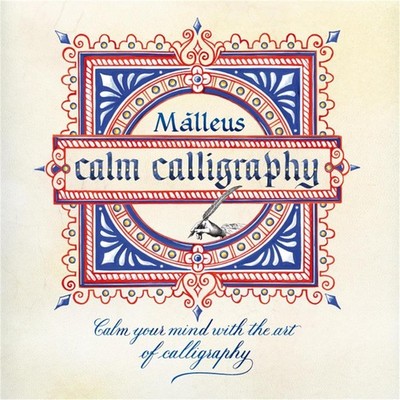 Calm Calligraphy: Calm Your Mind with the Art of Calligraphy by Malleus Enrico R