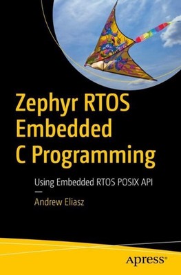 Zephyr RTOS Embedded C Programmierung: Verwenden eingebetteter RTOS POSIX API von Andrew Elia