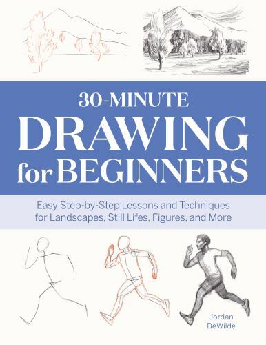30-Minute Drawing for Beginners : Easy Step-By-Step Lessons and Techniques ...