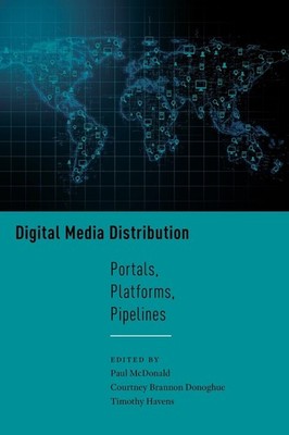Digital Media Distribution: Portals, Platforms, Pipelines by Paul McDonald (Engl