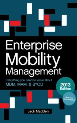 Enterprise Mobility Management: Everything you need to know about MDM, MAM, and