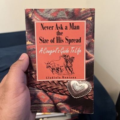 Never Ask a Man the Size of His Spread Cowgirl Life Guide Book