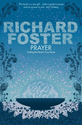 Prayer: Finding the Heart's True Home - paperback Foster, Richard
