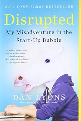 Disrupted: My Misadventure in the Start-Up Bubble by Lyons, Dan