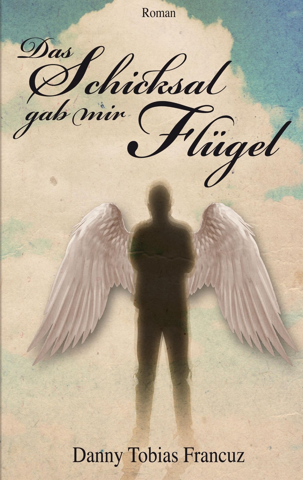 Das Schicksal Gab Mir Flügel | Danny Tobias Francuz | Taschenbuch |