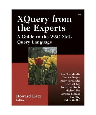Xquery from the Experts: A Guide to the W3c XML Query Language, Howard Katz, Don