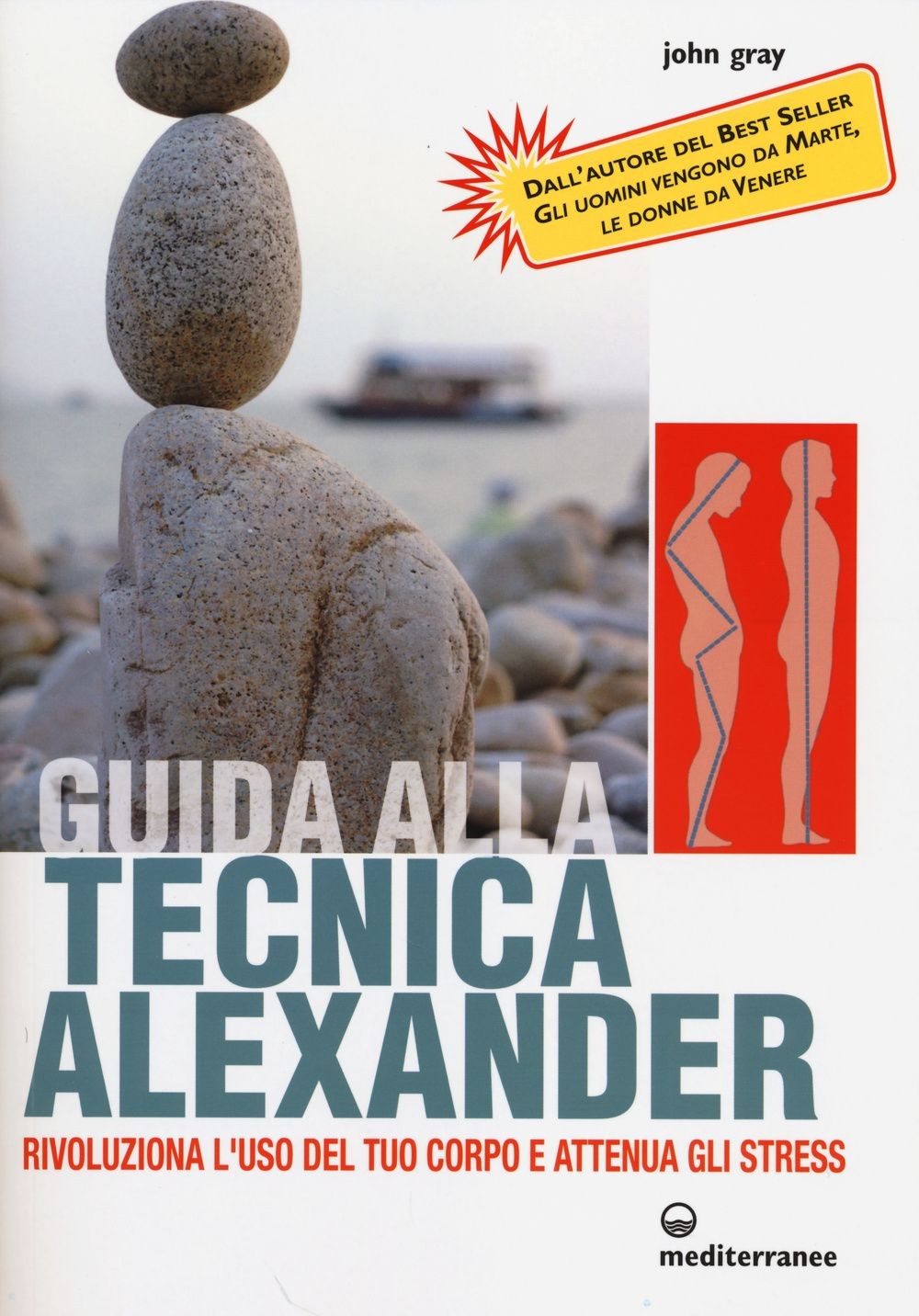 Libri John Gray - Guida Alla Tecnica Alexander. Rivoluziona L'uso Del Tuo Corpo