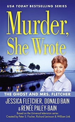MURDER, SHE WROTE: THE GHOST AND MRS. FLETCHER By Jessica Fletcher & Donald Bain