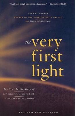 Very First Light : The True Inside Story of the Scientific Journey Back to th...