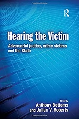 Hearing the Victim : Adversarial Justice, Crime Victims and the S