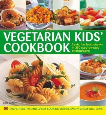 Vegetarian Kids Cookbook: 50 Tasty, Healthy And Great-Looking Dishes Eve - GOOD