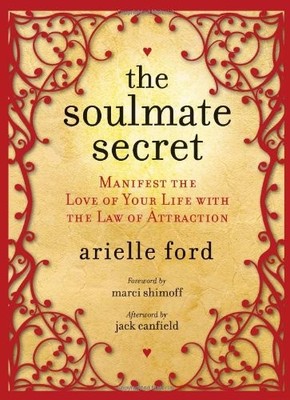 The Soulmate Secret: Manifest the Love of Your Life with the La 