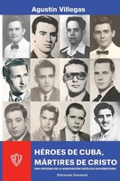 AgustíN Villegas | HÉRoes DE Cuba, MÁRtires DE Cristo. UNA Historia DE LA ACU