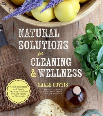 Natural Solutions for Cleaning and Wellness : Health Remedies and