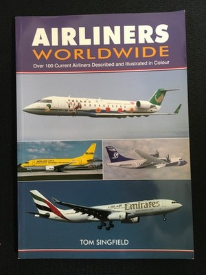 AIRLINERS WORLDWIDE Over 100 Current Airliners Described & Illustrated Singfield