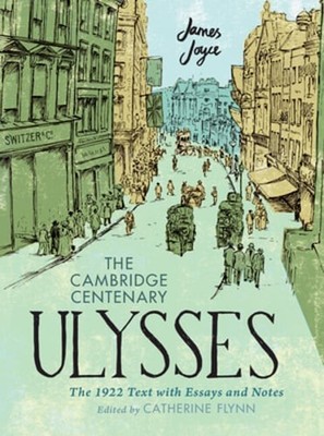 The Cambridge Centenary Ulysses: The 1922 Text with Essays and Notes by Joyce