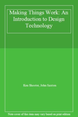 Making Things Work: An Introduction to Design Technology,Ken Sho