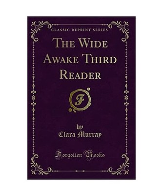 The Wide Awake Third Reader [Classic Reprint], Clara Murray