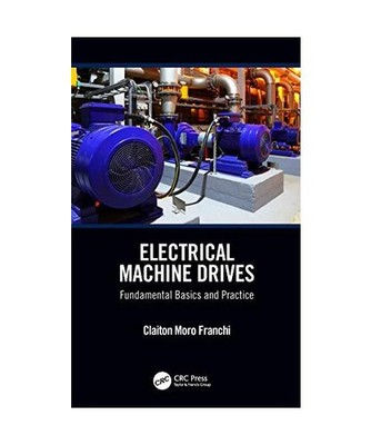 Electrical Machine Drives: Fundamental Basics and Practice: Fundamental Basics a