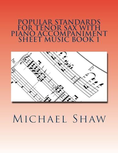 Popular Standards for Tenor Sax with Piano Accompaniment Sheet Music Book 1: ...