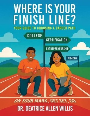 Where is Your Finish Line?: Your Guide to Choosing a Career Path by Dr Deatrice 
