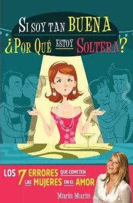 Maria Marin Si soy tan buena, ¿por qué estoy soltera?. Los 7 error (Taschenbuch)
