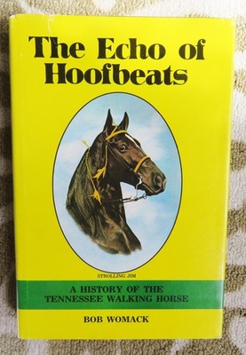 The Echo of Hoofbeats History of the Tennessee Walking Horse - WOMACK  1973