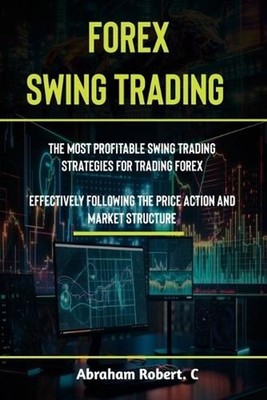 Forex Swing Trading: The Most Profitable Swing Trading Strategies For Trading Fo
