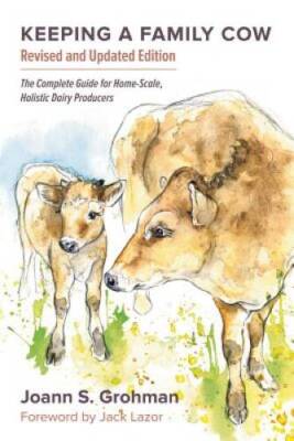 Keeping a Family Cow: The Complete Guide for Home-Scale, Holistic Dairy P - GOOD