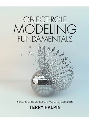 Object-Role Modeling Fundamentals : A Practical Guide to Data Modeling with ORM