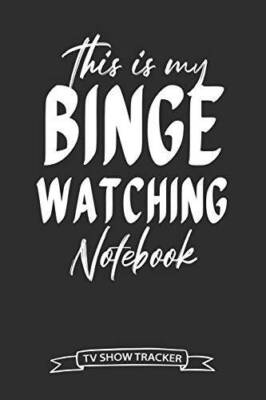 This Is My Binge Watching Notebook TV Show Tracker: Track and Review Your - GOOD