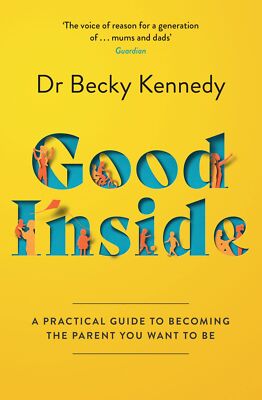 Good Inside: A Guide to Becoming the Parent By Dr Becky Kennedy NEW Paprbck 2022