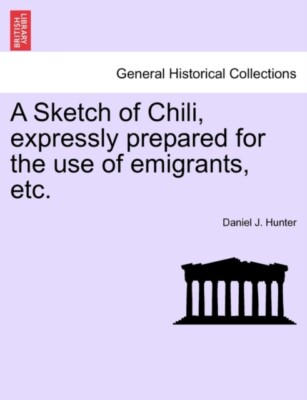 Hunter - A Sketch of Chili expressly prepared for the use of emigrant - X555z