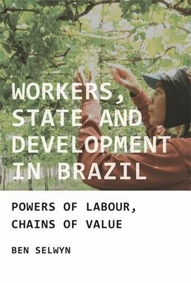 Benjamin Selwyn Workers, State and Development in Brazil (Paperback)