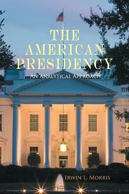 The American Presidency An Analytical Approach Morris Paperback 9780521720434