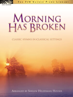Morning Has Broken - Classical Hymns In Classical Settings - FJH Music