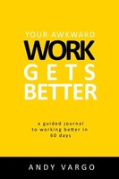 Your Awkward Work Gets Better | A Guided Journal To Working Better In 60 Days