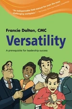 VERSATILITY: A PREREQUISITE FOR LEADERSHIP SUCCESS By Francie Dalton *Excellent*