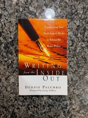Writing from the Inside Out : Transforming Your Psychological Blocks to Release