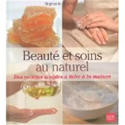 Beauté et soins au naturel : Des recettes simples à faire à la maison, Stephanie