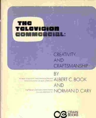 THE TELEVISION COMMERCIAL: CREATIVITY AND CRAFTMANSHIP By Albert C ; Cary Book