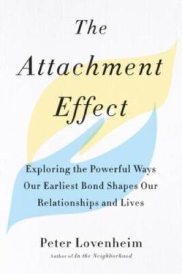 The Attachment Effect: Exploring the Powerful Ways Our Earliest Bond - VERY GOOD