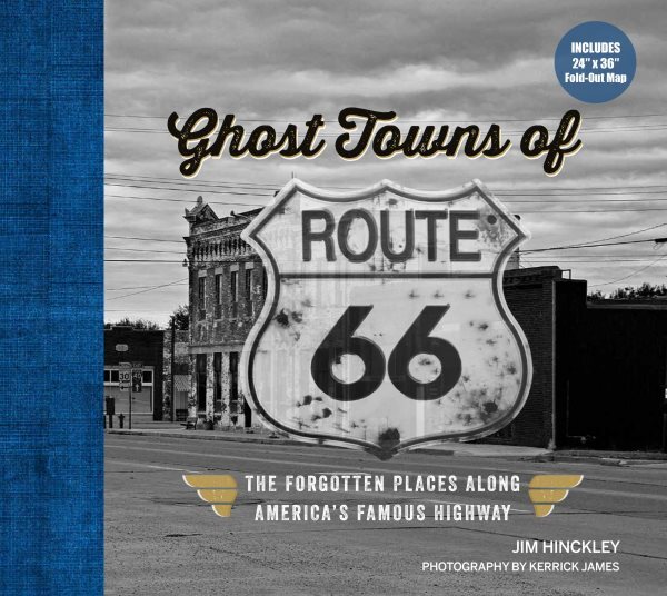 Ghost Towns of Route 66 : The Forgotten Places Along America?s Famous Highway...