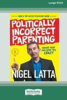 Nigel Latta | Politically Incorrect Parenting | Taschenbuch | Englisch (2010)