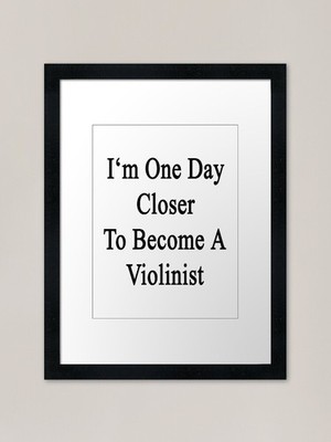 I'm One Day Closer To Become A Viol Gerahmtes Wandbild Poster Leinwanddruck Bild