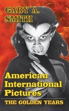 American International Pictures: The Golden Years (hardback) by Gary A. Smith (E